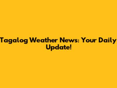 Tagalog Weather News: Your Daily Update!