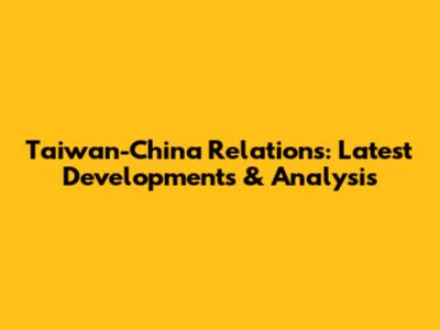 Taiwan-China Relations: Latest Developments & Analysis