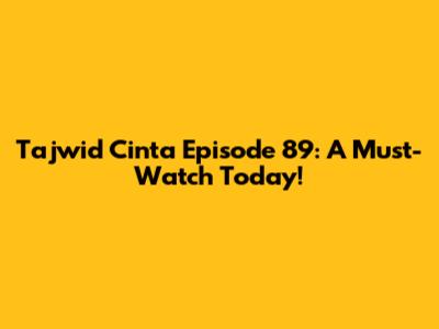 Tajwid Cinta Episode 89: A Must-Watch Today!
