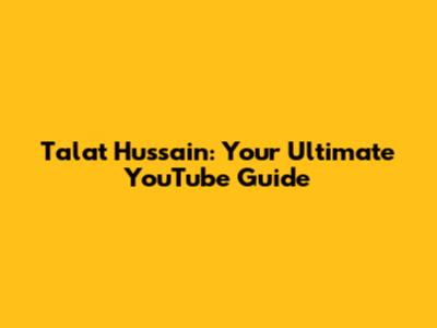 Talat Hussain: Your Ultimate YouTube Guide