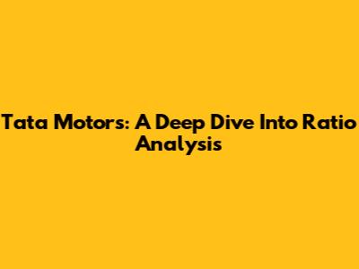 Tata Motors: A Deep Dive Into Ratio Analysis