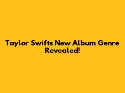 Taylor Swift's New Album Genre Revealed!