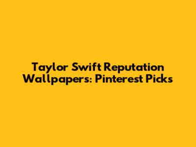 Taylor Swift Reputation Wallpapers: Pinterest Picks