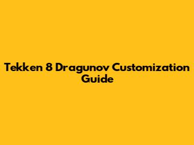 Tekken 8 Dragunov Customization Guide