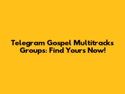 Telegram Gospel Multitracks Groups: Find Yours Now!