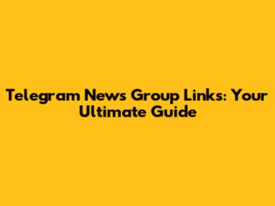 Telegram News Group Links: Your Ultimate Guide