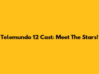 Telemundo 12 Cast: Meet The Stars!