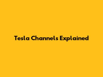 Tesla Channels Explained