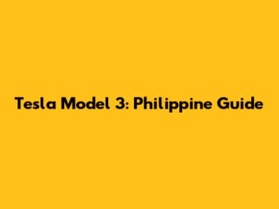 Tesla Model 3: Philippine Guide