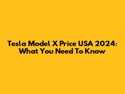 Tesla Model X Price USA 2024: What You Need To Know