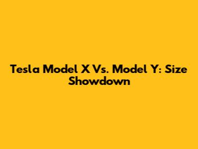 Tesla Model X Vs. Model Y: Size Showdown