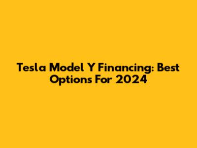 Tesla Model Y Financing: Best Options For 2024