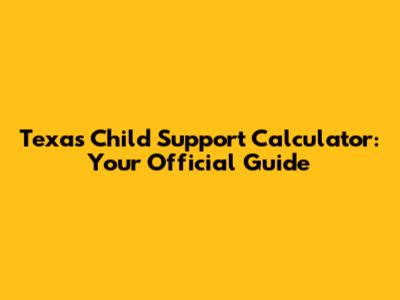 Texas Child Support Calculator: Your Official Guide