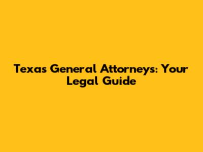 Texas General Attorneys: Your Legal Guide