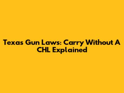 Texas Gun Laws: Carry Without A CHL Explained