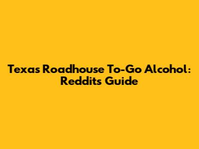 Texas Roadhouse To-Go Alcohol: Reddit's Guide