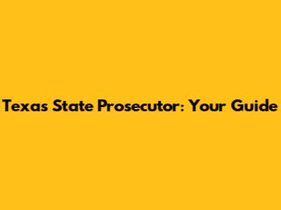 Texas State Prosecutor: Your Guide