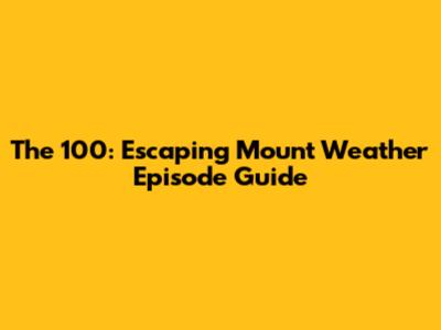 The 100: Escaping Mount Weather Episode Guide