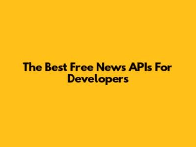 The Best Free News APIs For Developers