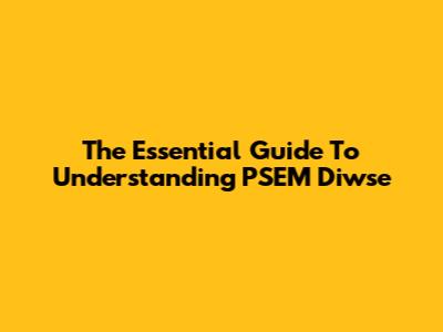 The Essential Guide To Understanding PSEM Diwse