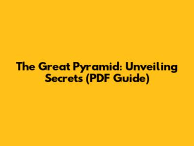 The Great Pyramid: Unveiling Secrets (PDF Guide)