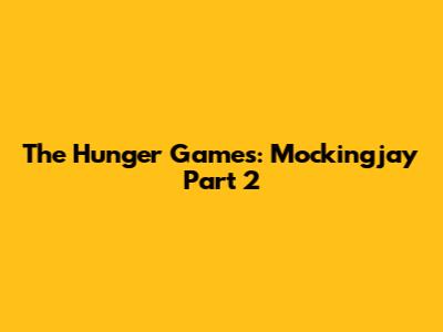 The Hunger Games: Mockingjay Part 2