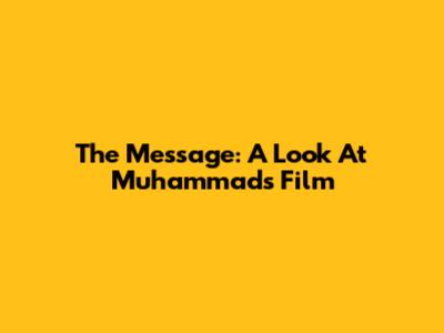 The Message: A Look At Muhammad's Film