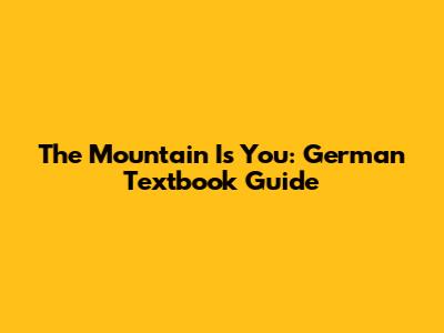 The Mountain Is You: German Textbook Guide