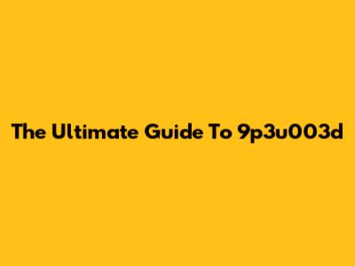 The Ultimate Guide To 9p3u003d
