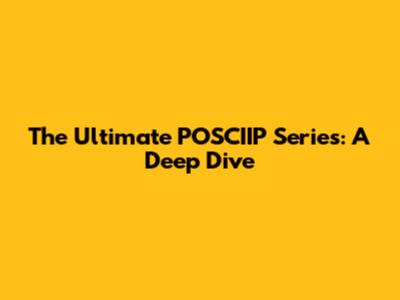 The Ultimate POSCIIP Series: A Deep Dive