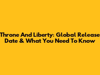Throne And Liberty: Global Release Date & What You Need To Know