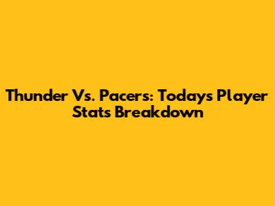Thunder Vs. Pacers: Today's Player Stats Breakdown