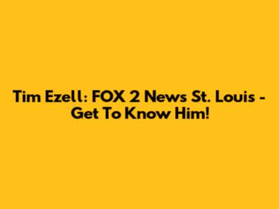 Tim Ezell: FOX 2 News St. Louis - Get To Know Him!