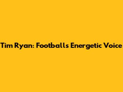 Tim Ryan: Football's Energetic Voice