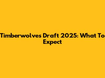 Timberwolves Draft 2025: What To Expect