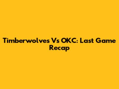 Timberwolves Vs OKC: Last Game Recap