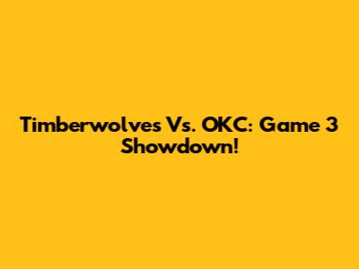 Timberwolves Vs. OKC: Game 3 Showdown!