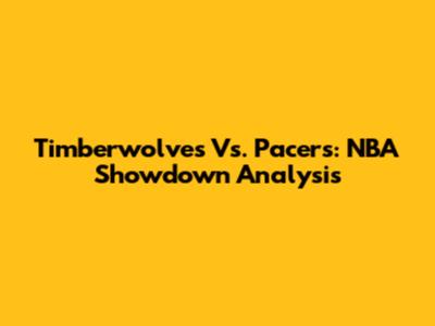 Timberwolves Vs. Pacers: NBA Showdown Analysis