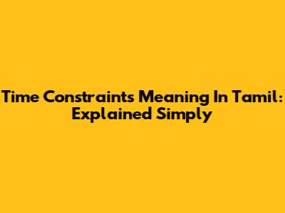 Time Constraints Meaning In Tamil: Explained Simply