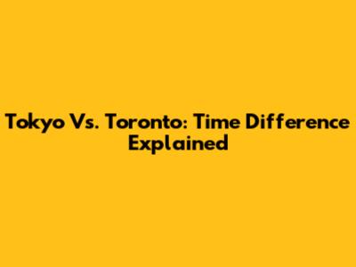 Tokyo Vs. Toronto: Time Difference Explained