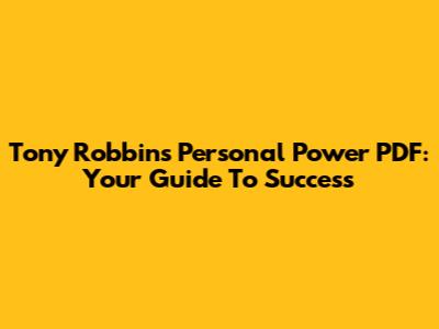 Tony Robbins Personal Power PDF: Your Guide To Success