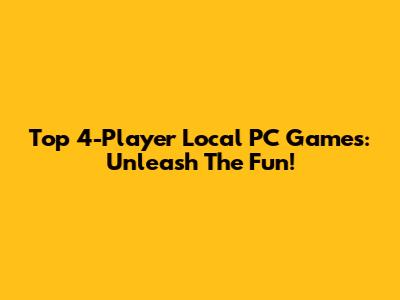 Top 4-Player Local PC Games: Unleash The Fun!