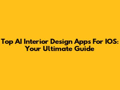 Top AI Interior Design Apps For IOS: Your Ultimate Guide