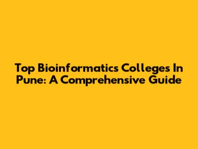 Top Bioinformatics Colleges In Pune: A Comprehensive Guide