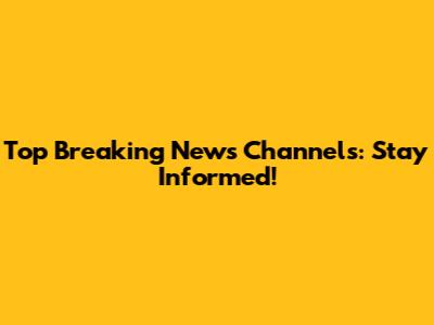 Top Breaking News Channels: Stay Informed!