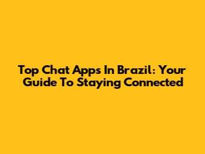 Top Chat Apps In Brazil: Your Guide To Staying Connected