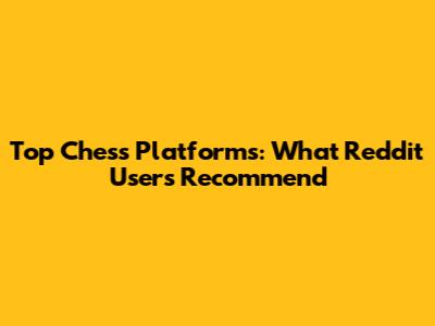 Top Chess Platforms: What Reddit Users Recommend
