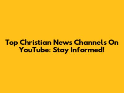 Top Christian News Channels On YouTube: Stay Informed!