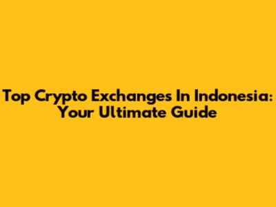 Top Crypto Exchanges In Indonesia: Your Ultimate Guide