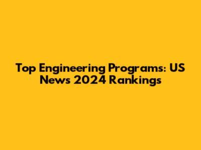 Top Engineering Programs: US News 2024 Rankings